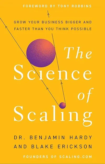 Cover of The Science of Scaling by Dr. Benjamin Hardy and Blake Erickson